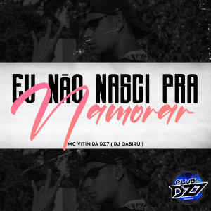Dengarkan lagu EU NÃO NASCI PRA NAMORAR (Explicit) nyanyian Club Dz7 dengan lirik