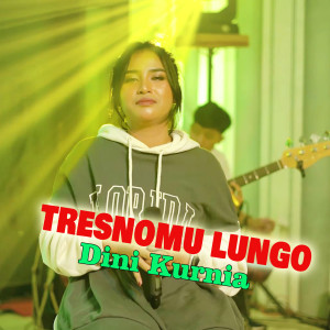 Dengarkan Tresnomu Lungo lagu dari Dini Kurnia dengan lirik