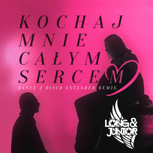 Listen to Kochaj Mnie Całym Sercem (Dance 2 Disco Extended|Remix) song with lyrics from Long & Junior
