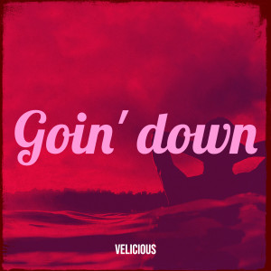 Dengarkan lagu Goin' down nyanyian Velicious dengan lirik