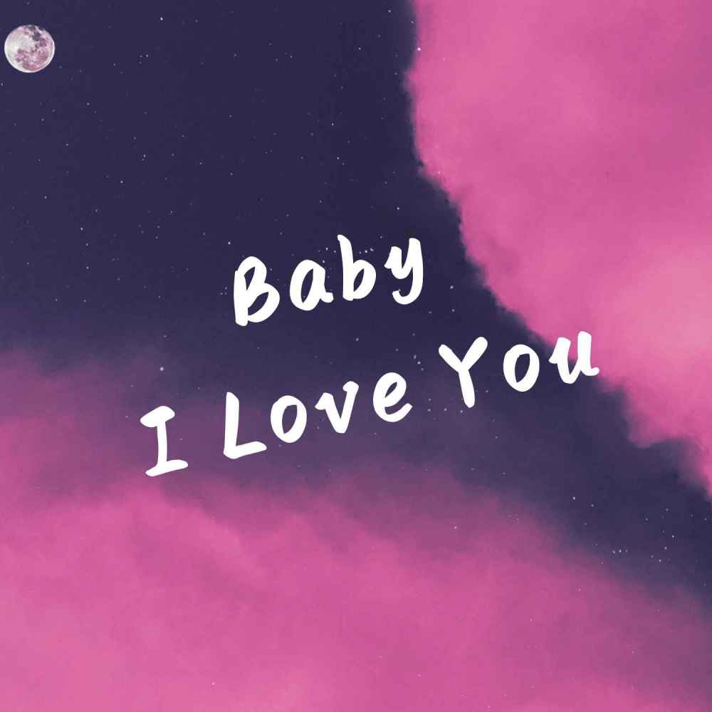 Baby I Love You