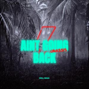 Album Aint Going Back (Drill Remix) (Explicit) oleh Onassis