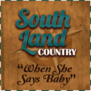 South Land Country的專輯When She Says Baby - Single