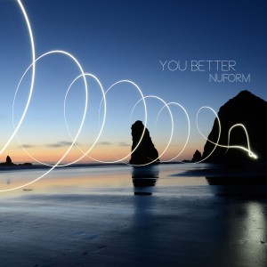 ดาวน์โหลดและฟังเพลง You Better พร้อมเนื้อเพลงจาก Nuform