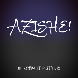 ดาวน์โหลดและฟังเพลง Azishe! พร้อมเนื้อเพลงจาก DJ Kymow
