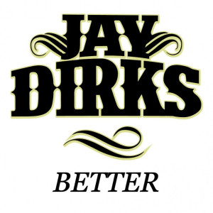 ดาวน์โหลดและฟังเพลง Better พร้อมเนื้อเพลงจาก Jay Dirks