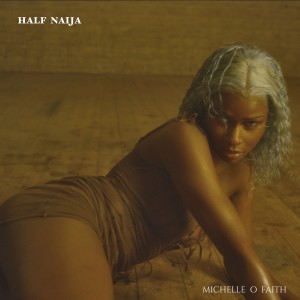 Michelle O Faith的專輯Half Naija (Explicit)