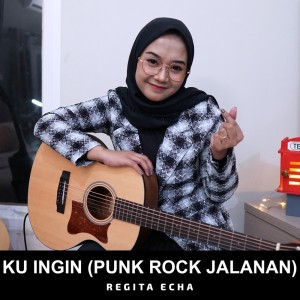 Album Ku Ingin (Punk Rock Jalanan) (Remastered 2021) oleh Regita Echa
