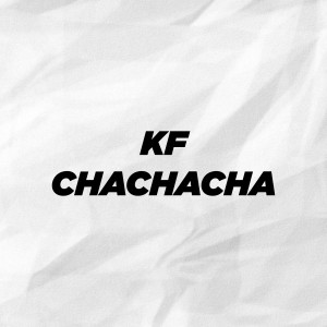 收听KF的Chachacha (Explicit)歌词歌曲