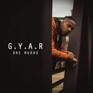 收聽Dre Murro的G.Y.A.R.歌詞歌曲