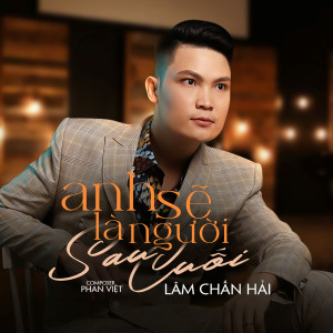 Listen to Anh Sẽ Là Người Sau Cuối song with lyrics from Lâm Chấn Hải