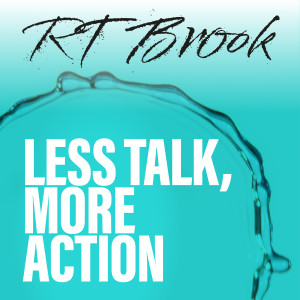 Album Less Talk,More Action (Explicit) from R T Brook