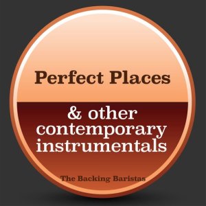 The Backing Baristas的專輯Perfect Places & Other Contemporary Instrumental Versions