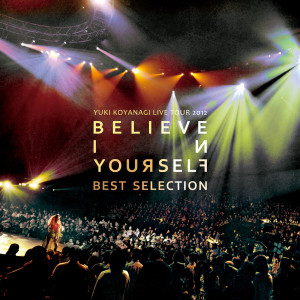 小柳由紀的專輯Yuki Koyanagi Live Tour 2012 "Believe In Yourself" Best Selection