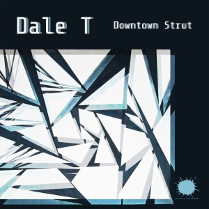 Listen to Downtown Strut song with lyrics from Dale T