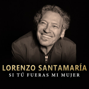 Lorenzo Santamaria的專輯Si tú fueras mi mujer (Versión 2023)