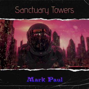 Listen to Sanctuary Towers song with lyrics from Mark Paul
