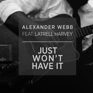 Album Just Won't Have It (feat. Latrell Harvey) from Alexander Webb