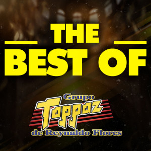Grupo Toppaz De Reynaldo Flores的專輯THE BEST OF
