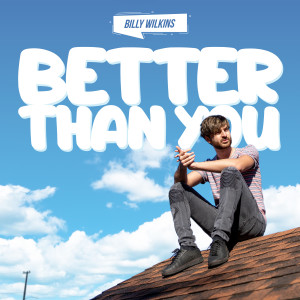 ดาวน์โหลดและฟังเพลง Better Than You (Explicit) พร้อมเนื้อเพลงจาก Billy Wilkins