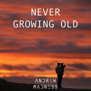 Listen to Never Growing Old song with lyrics from Andrew Madness