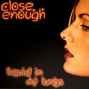 อัลบัม Liquid In My Lungs ศิลปิน Close Enough