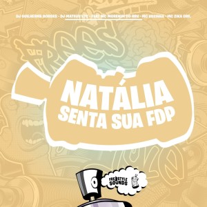 收聽Dj Guilherme Borges的Natália Senta Sua FDP (Explicit)歌詞歌曲