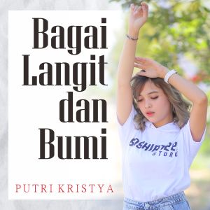 ดาวน์โหลดและฟังเพลง Bagai Langit Dan Bumi พร้อมเนื้อเพลงจาก Putri Kristya