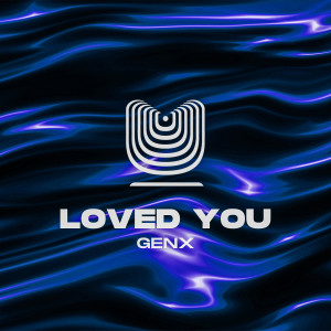 ดาวน์โหลดและฟังเพลง Loved You พร้อมเนื้อเพลงจาก GenX