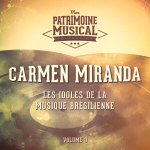 Album Les idoles de la musique brésilienne : Carmen Miranda, Vol. 3 oleh Carmen Miranda