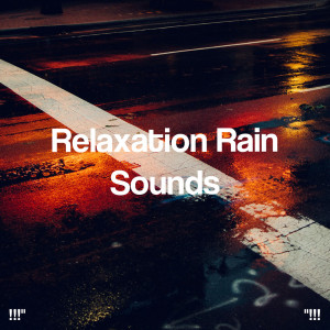 "!!! Relaxation Rain Sounds!!!"
