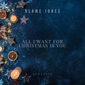 收聽Blame Jones的All I Want for Christmas Is You (Acoustic)歌詞歌曲