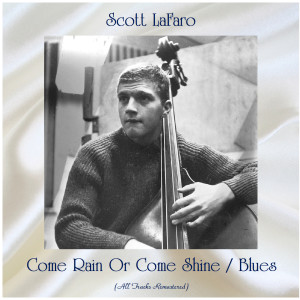 Album Come Rain Or Come Shine / Blues (All Tracks Remastered) from Scott LaFaro