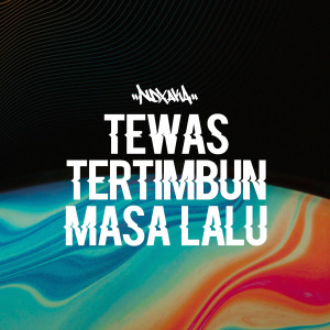 收聽Ndx Aka的Tewas Tertimbun Masalalu Remake歌詞歌曲