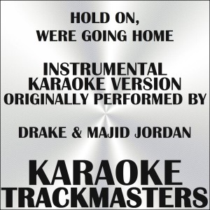 Karaoke Trackmasters的專輯Hold On, We're Going Home (In the Style off Drake & Majid Jordan) (Instrumental Karaoke Version) - Single