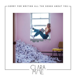 ดาวน์โหลดและฟังเพลง Sorry For Writing All The Songs About You พร้อมเนื้อเพลงจาก Clara Mae