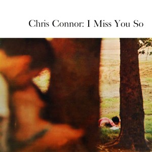 ดาวน์โหลดและฟังเพลง I Miss You So พร้อมเนื้อเพลงจาก Chris Connor
