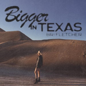 收聽Bri Fletcher的Bigger in Texas歌詞歌曲