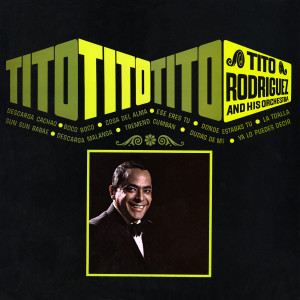 อัลบัม Tito, Tito, Tito ศิลปิน Tito Rodriguez and His Orchestra