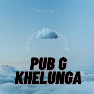 Listen to PubG Khelunga (feat. Tanuj Sanjot) (Explicit) song with lyrics from Prince Azaz