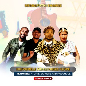 收聽Mfamafuthi Shange的NGIVUMELE MDALI NGIZE KUWE歌詞歌曲