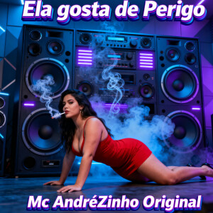 Album Ela gosta de Perigo (Explicit) oleh Mc AndréZinho Original