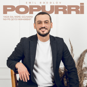 Listen to Popurri: Sevgilim / Yada Sal Məni / Nə Pis Şeydir Məhəbbət song with lyrics from Emil Bədəlov