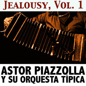 อัลบัม Jealousy, Vol. 1 ศิลปิน Astor Piazzolla Y Su Orquesta Típica