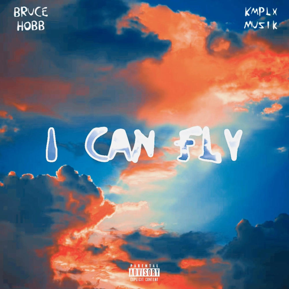 I Can Fly (feat. Kmplxmuzik) (Explicit)