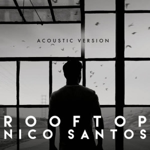 ดาวน์โหลดและฟังเพลง Rooftop (Acoustic Version) พร้อมเนื้อเพลงจาก Nico Santos