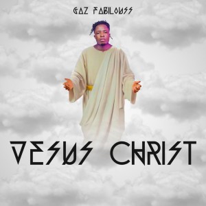 Dengarkan lagu Jésus Christ nyanyian GAZ FABILOUSS dengan lirik