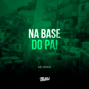 ดาวน์โหลดและฟังเพลง NA BASE DO PAI (Explicit) พร้อมเนื้อเพลงจาก DJ Buiu