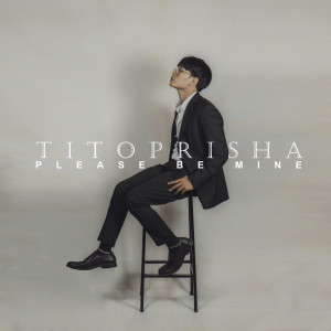 Dengarkan lagu Please Be Mine nyanyian Tito Prisha Jr dengan lirik