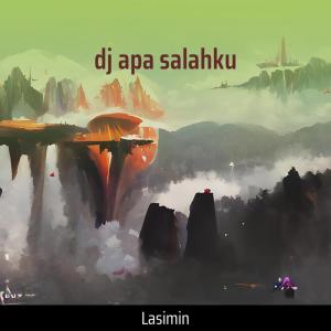 收听LASIMIN的Dj Apa Salahku歌词歌曲